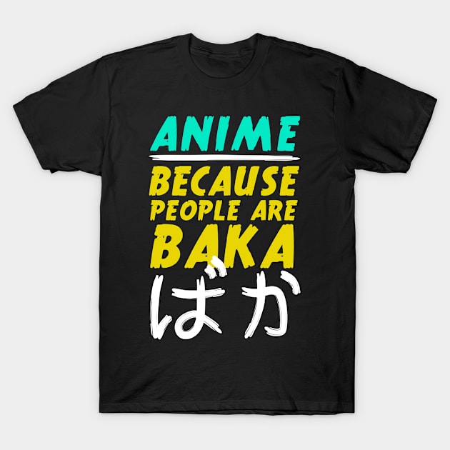 Anime Because People Are Baka T-Shirt by TheBestHumorApparel